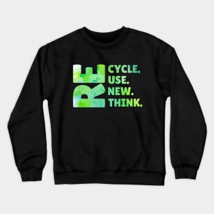 Recycle Reuse Renew Rethink Earth Day Environmental Activism Crewneck Sweatshirt